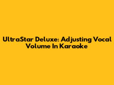 UltraStar Deluxe: Adjusting Vocal Volume In Karaoke