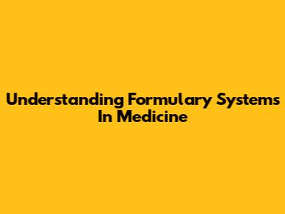 Understanding Formulary Systems In Medicine