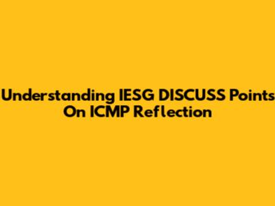 Understanding IESG DISCUSS Points On ICMP Reflection