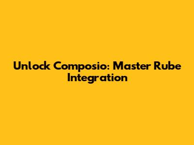 Unlock Composio: Master Rube Integration