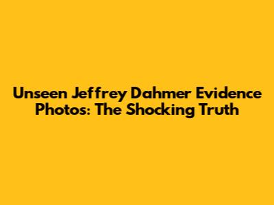 Unseen Jeffrey Dahmer Evidence Photos: The Shocking Truth