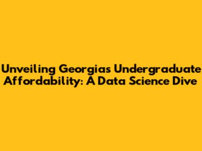Unveiling Georgia's Undergraduate Affordability: A Data Science Dive