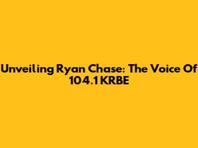 Unveiling Ryan Chase: The Voice Of 104.1 KRBE