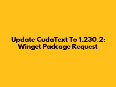 Update CudaText To 1.230.2: Winget Package Request
