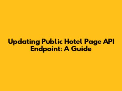 Updating Public Hotel Page API Endpoint: A Guide