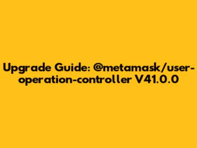 Upgrade Guide: @metamask/user-operation-controller V41.0.0