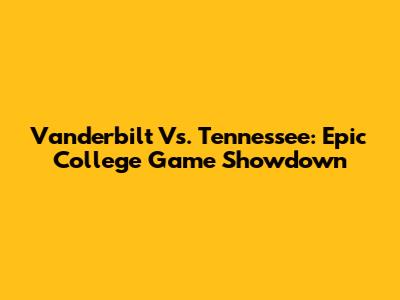 Vanderbilt Vs. Tennessee: Epic College Game Showdown
