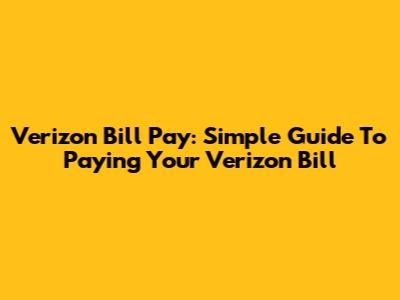 Verizon Bill Pay: Simple Guide To Paying Your Verizon Bill