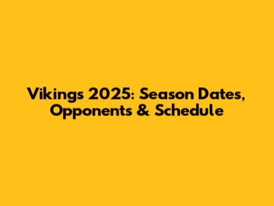 Vikings 2025: Season Dates, Opponents & Schedule