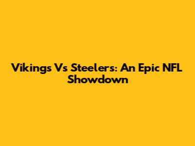 Vikings Vs Steelers: An Epic NFL Showdown