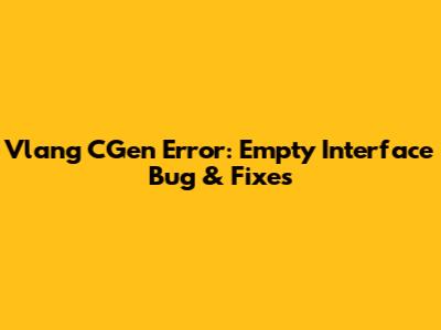Vlang CGen Error: Empty Interface Bug & Fixes