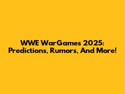 WWE WarGames 2025: Predictions, Rumors, And More!
