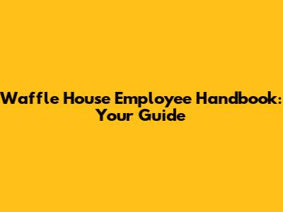 Waffle House Employee Handbook: Your Guide