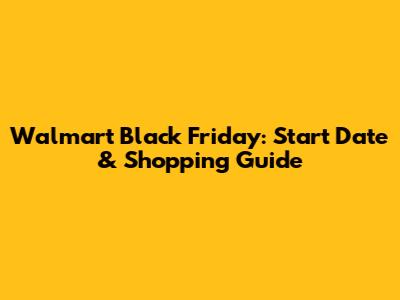 Walmart Black Friday: Start Date & Shopping Guide