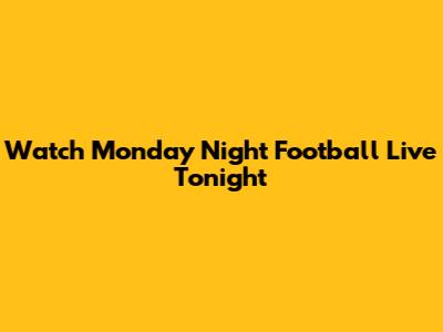 Watch Monday Night Football Live Tonight