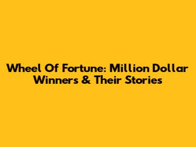 Wheel Of Fortune: Million Dollar Winners & Their Stories