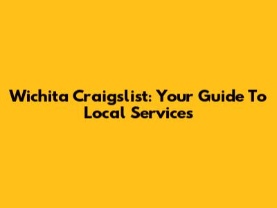 Wichita Craigslist: Your Guide To Local Services