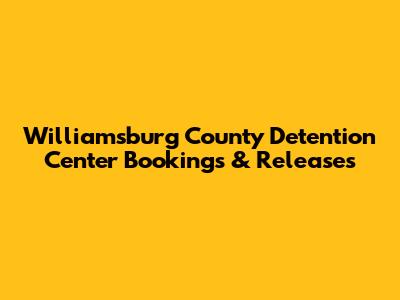 Williamsburg County Detention Center Bookings & Releases