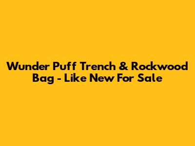 Wunder Puff Trench & Rockwood Bag - Like New For Sale
