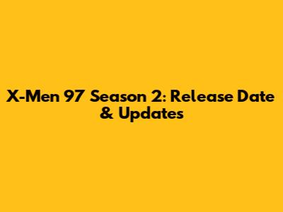 X-Men '97 Season 2: Release Date & Updates
