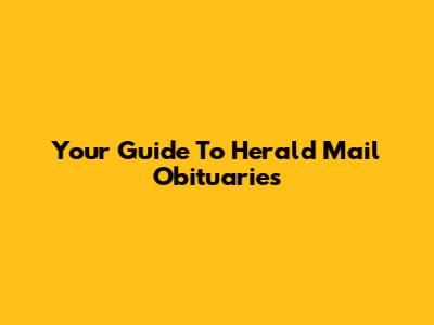 Your Guide To Herald Mail Obituaries