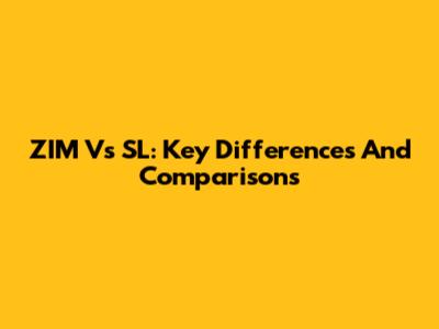 ZIM Vs SL: Key Differences And Comparisons