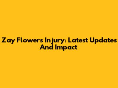 Zay Flowers Injury: Latest Updates And Impact