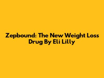 Zepbound: The New Weight Loss Drug By Eli Lilly