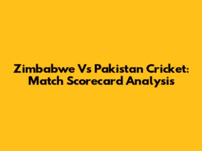 Zimbabwe Vs Pakistan Cricket: Match Scorecard Analysis